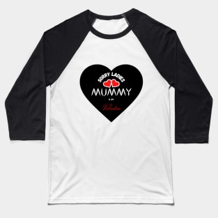 sorry ladies mommy is my valentine day <3 Baseball T-Shirt